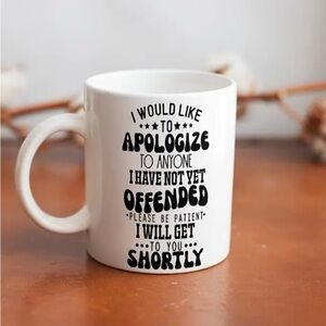 NEW SARCASTIC MUG DOUBLE SIDED “APOLOGIZE TO ANYONE I HAVE NOT YET OFFENDED”